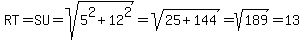 RT=SU=sqrt%285%5E2%2B12%5E2%29=sqrt%2825%2B144%29=sqrt%28189%29=13