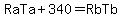 RaTa%2B340=RbTb+