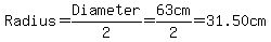 Radius=+Diameter%2F2=63cm%2F2=31.50cm