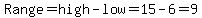 Range=+high-low+=+15-6+=9