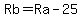 Rb=Ra-25