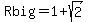 Rbig=1%2Bsqrt%282%29