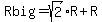 Rbig=sqrt%282%29%2AR%2BR