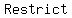 Restrict