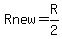 Rnew=R%2F2