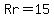 Rr=15