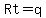 Rt=q