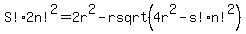 S%212n%21%5E2+=+2r%5E2+-+rsqrt%28+4r%5E2+-+s%21n%21%5E2+%29
