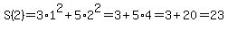 S%282%29=3%2A1%5E2%2B5%2A2%5E2=3%2B5%2A4=3%2B20=23