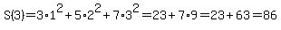 S%283%29=3%2A1%5E2%2B5%2A2%5E2%2B7%2A3%5E2=23%2B7%2A9=23%2B63=86
