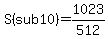 S%28sub+10%29=1023%2F512