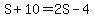 S%2B10=2S-4