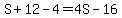 S%2B12-4=4S-16
