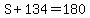 S%2B134=180