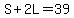 S%2B2L=39