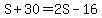 S%2B30=2S-16