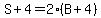 S%2B4=2%28B%2B4%29