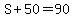 S%2B50=90