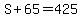 S%2B65=425