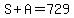 S%2BA=729