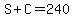 S%2BC=240