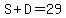 S%2BD+=+29