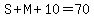 S%2BM%2B10=70