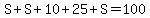 S%2BS%2B10%2B25%2BS=100