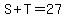 S%2BT=27