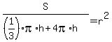 S%2F%28%281%2F3%29pi%2Ah+%2B+4pi%2Ah%29+=+r%5E2