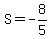 S=-8%2F5