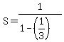 S=1%2F%281-%281%2F3%29%29