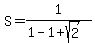 S=1%2F%281-1%2Bsqrt%282%29%29