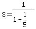 S=1%2F%281-1%2F5%29