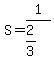 S=1%2F%282%2F3%29