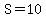 S=10