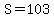 S=103