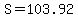 S=103.92