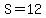 S=12