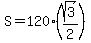 S=120%2A%28sqrt%283%29%2F2%29