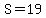 S=19
