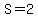 S=2