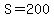 S=200
