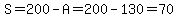 S=200-A=200-130=70
