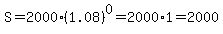 S=2000%2A%281.08%29%5E0=2000%2A1=2000