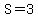 S=3