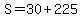 S=30%2B225