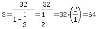 S=32%2F%281-1%2F2%29=32%2F%281%2F2%29=32%2A%282%2F1%29=64