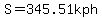 S=345.51kph