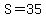 S=35
